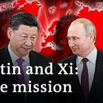Decoding Putin and Xi's blueprint for a new world order | DW Analysis